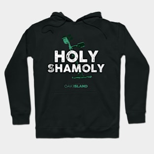 The Curse of Oak Island Holy Shamoly Hoodie